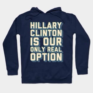 Hillary is Our Only Real Option Hoodie